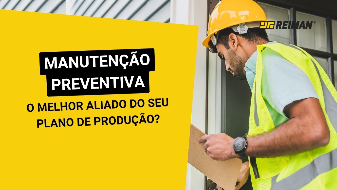 Porque é que a Manutenção Preventiva é o melhor aliado do seu Plano de Produção? | REIMAN