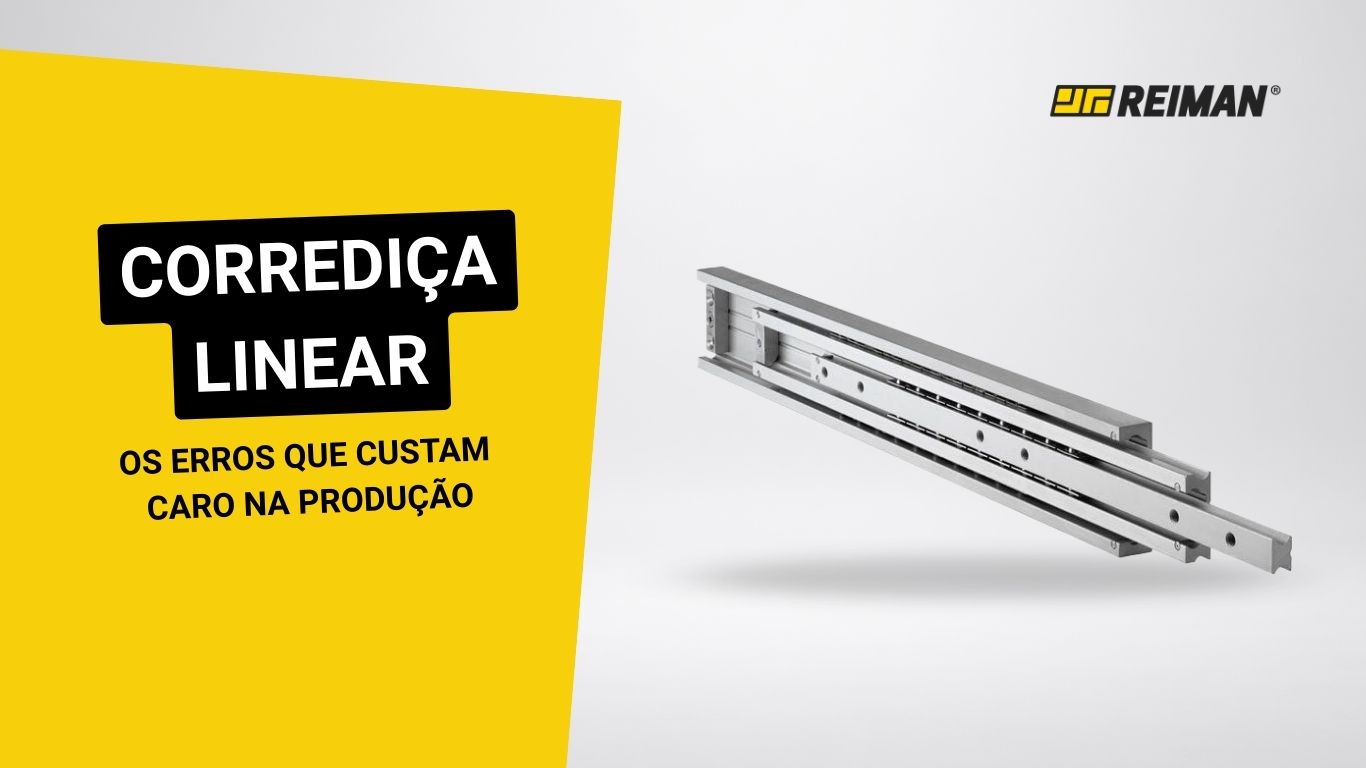 Como escolher uma corrediças linear: os erros que custam caro na produção| REIMAN