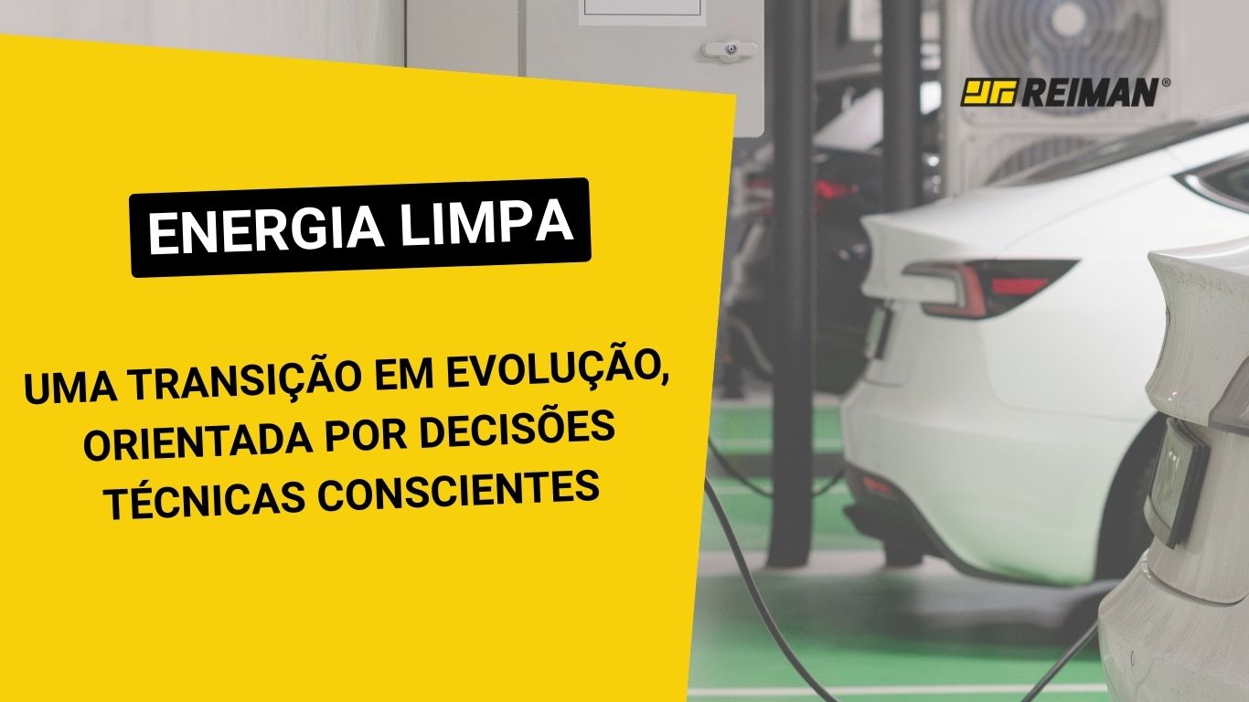 Energia Limpa: Uma Transição em Evolução | REIMAN